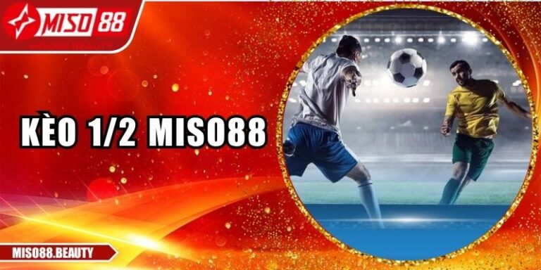 Kèo 1/2 Miso88