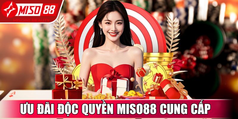 Ưu đãi độc quyền Miso88 cung cấp cho người tham gia